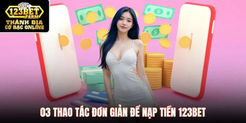 03 thao tác đơn giản để nạp tiền 123BET