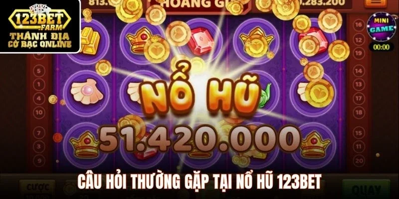 Câu hỏi thường gặp tại nổ hũ 123BET