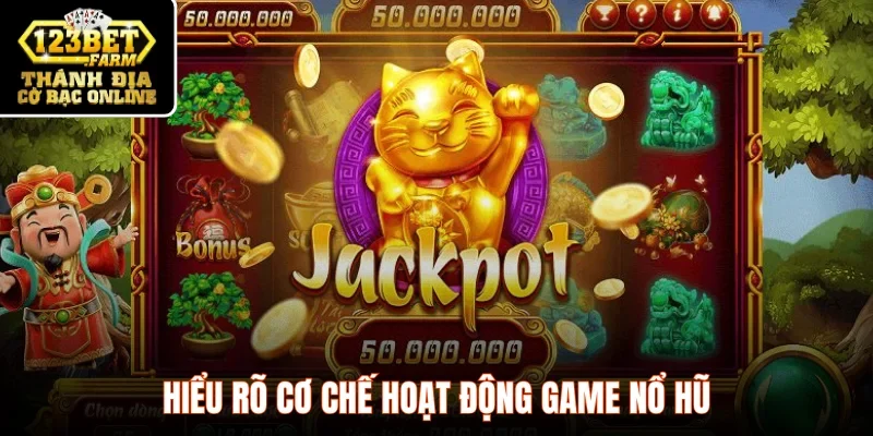 Hiểu cơ chế trước khi tìm cách chơi Nổ hũ dễ thắng