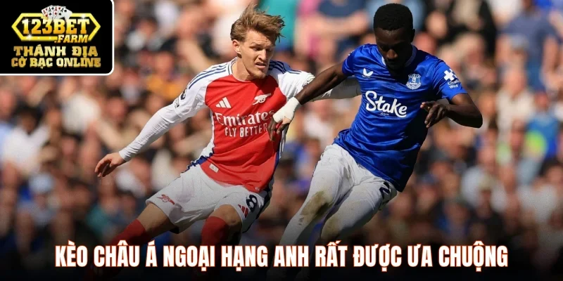 Kèo Châu Á Ngoại hạng Anh rất được ưa chuộng