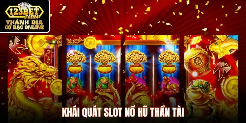 Khái quát slot nổ hũ thần tài