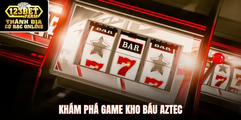 Khám phá game kho báu Aztec