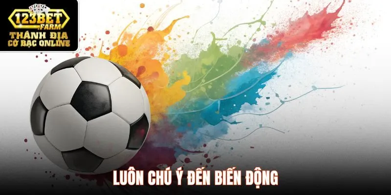 Luôn chú ý đến biến động