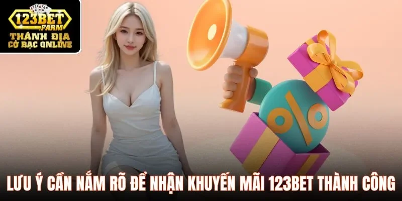 Lưu ý cần nắm rõ để nhận khuyến mãi 123BET thành công