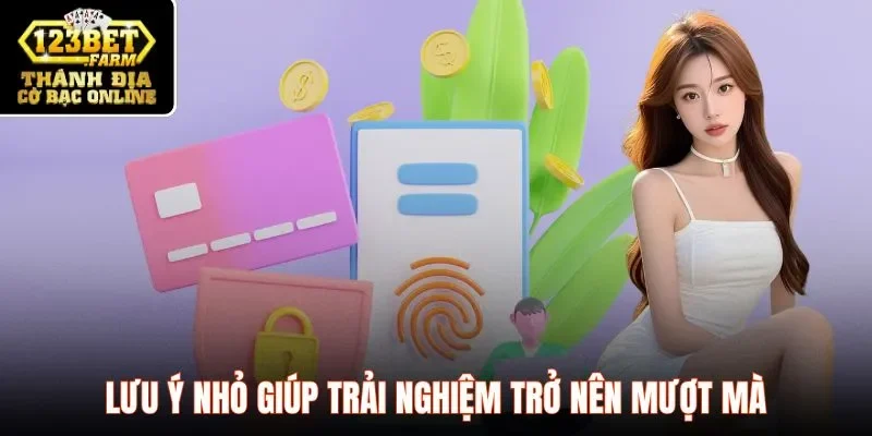 Lưu ý nhỏ giúp trải nghiệm trở nên mượt mà