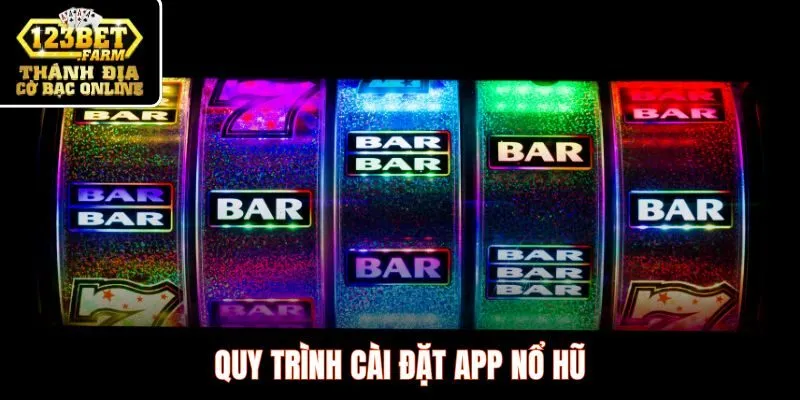 Quy trình cài đặt app nổ hũ