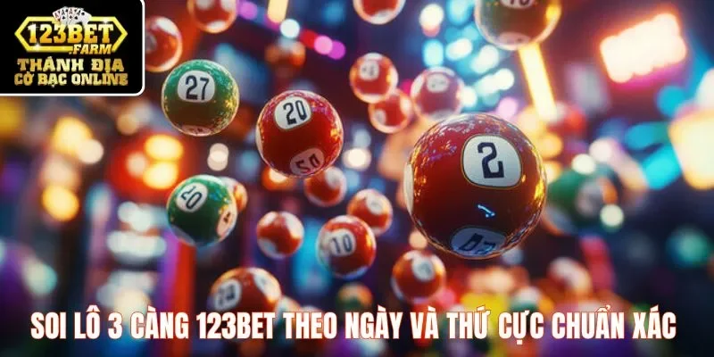 Soi lô 3 càng 123BET theo ngày và thứ cực chuẩn xác 