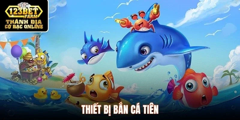 Thiết bị bắn cá tiên